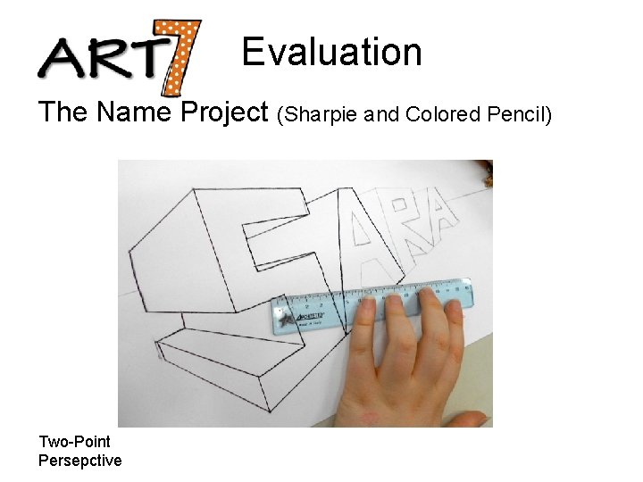 Evaluation The Name Project (Sharpie and Colored Pencil) Two-Point Persepctive 