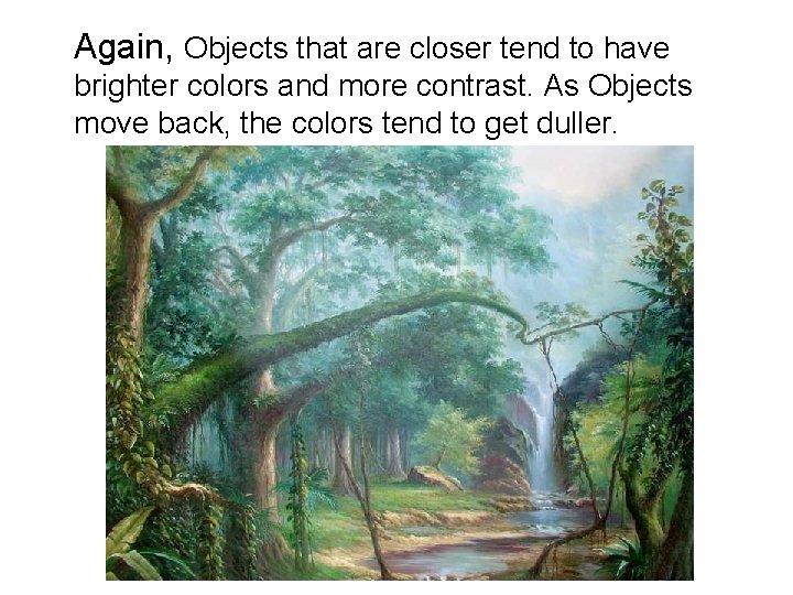 Again, Objects that are closer tend to have brighter colors and more contrast. As