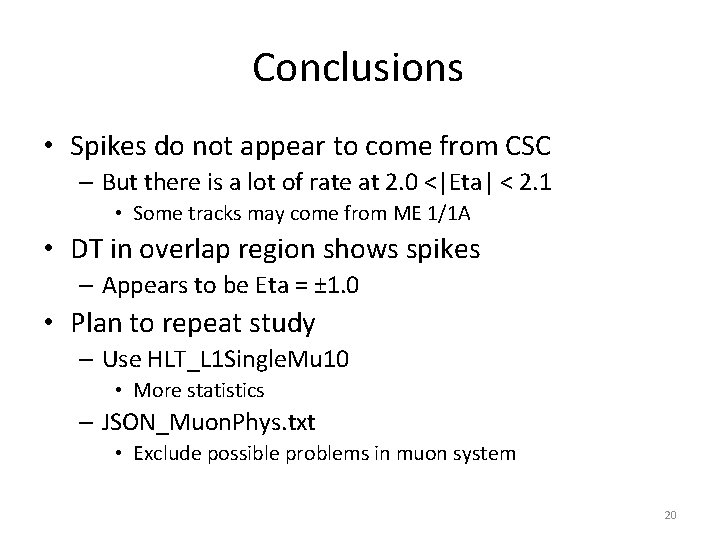 Conclusions • Spikes do not appear to come from CSC – But there is