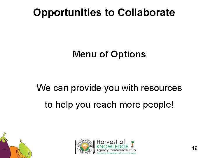 Opportunities to Collaborate Menu of Options We can provide you with resources to help