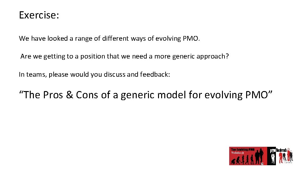 Exercise: We have looked a range of different ways of evolving PMO. Are we