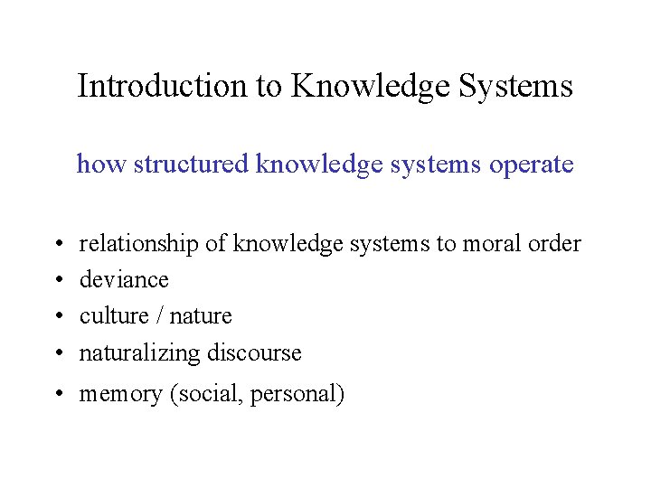 Introduction to Knowledge Systems how structured knowledge systems operate • • relationship of knowledge