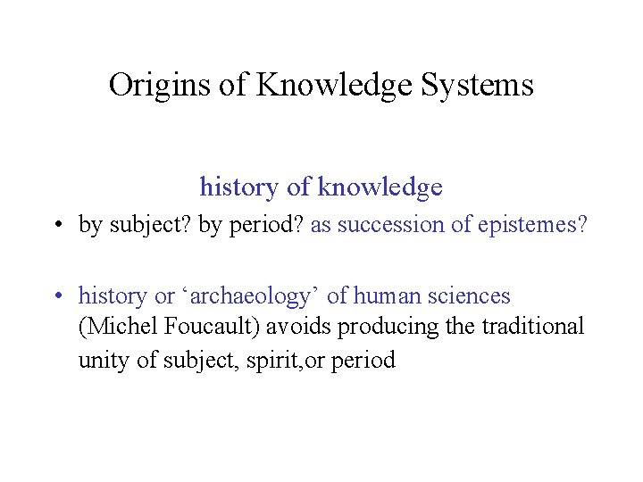 Origins of Knowledge Systems history of knowledge • by subject? by period? as succession