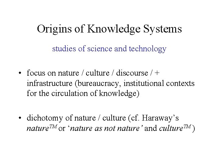 Origins of Knowledge Systems studies of science and technology • focus on nature /