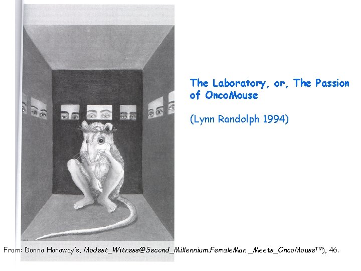 The Laboratory, or, The Passion of Onco. Mouse (Lynn Randolph 1994) From: Donna Haraway’s,