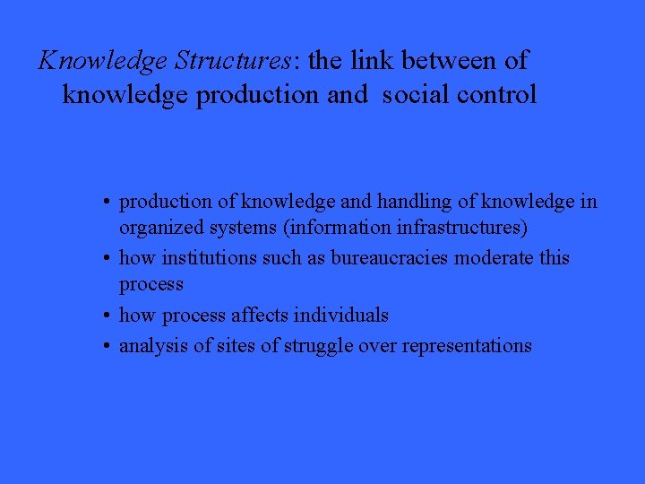 Knowledge Structures: the link between of knowledge production and social control • production of