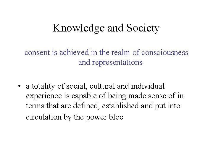 Knowledge and Society consent is achieved in the realm of consciousness and representations •