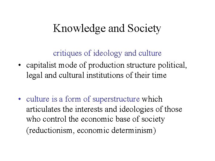 Knowledge and Society critiques of ideology and culture • capitalist mode of production structure