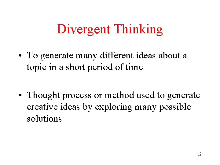 Divergent Thinking • To generate many different ideas about a topic in a short Divergent Thinking • To generate many different ideas about a topic in a short