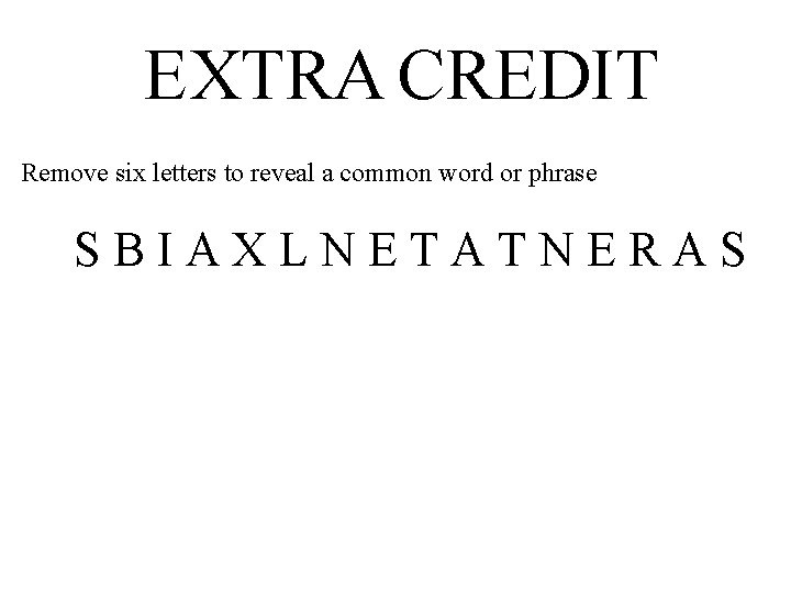 EXTRA CREDIT Remove six letters to reveal a common word or phrase S B EXTRA CREDIT Remove six letters to reveal a common word or phrase S B