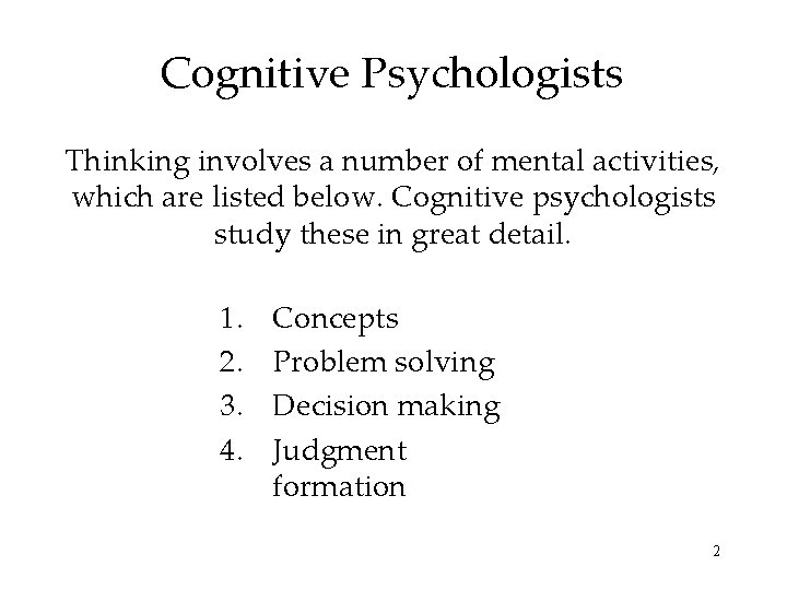Cognitive Psychologists Thinking involves a number of mental activities, which are listed below. Cognitive Cognitive Psychologists Thinking involves a number of mental activities, which are listed below. Cognitive