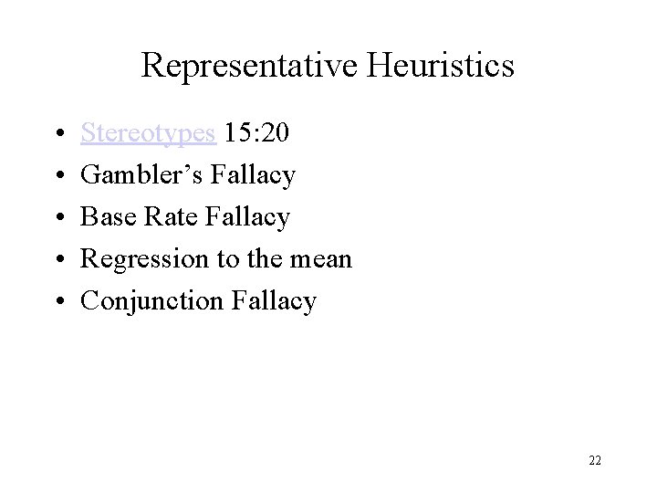 Representative Heuristics • • • Stereotypes 15: 20 Gambler’s Fallacy Base Rate Fallacy Regression Representative Heuristics • • • Stereotypes 15: 20 Gambler’s Fallacy Base Rate Fallacy Regression