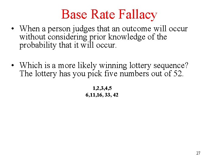 Base Rate Fallacy • When a person judges that an outcome will occur without Base Rate Fallacy • When a person judges that an outcome will occur without
