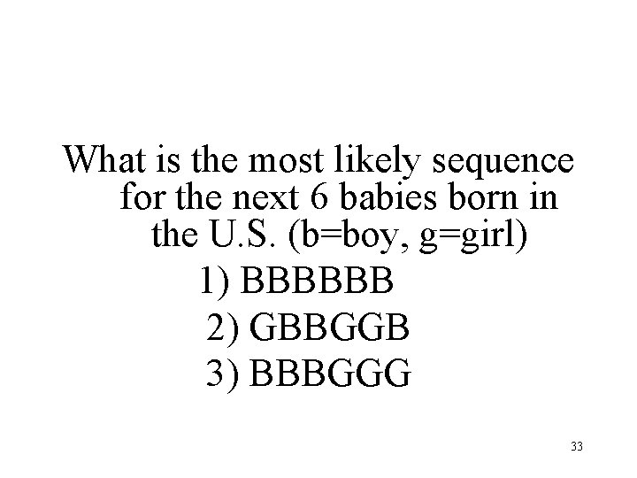 What is the most likely sequence for the next 6 babies born in the What is the most likely sequence for the next 6 babies born in the
