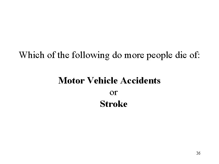 Which of the following do more people die of: Motor Vehicle Accidents or Stroke Which of the following do more people die of: Motor Vehicle Accidents or Stroke