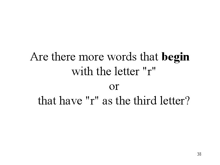 Are there more words that begin with the letter "r" or that have "r" Are there more words that begin with the letter "r" or that have "r"