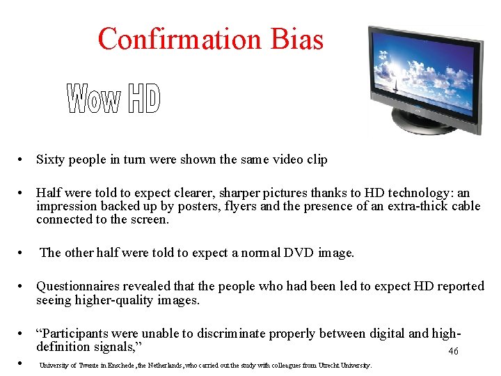 Confirmation Bias • Sixty people in turn were shown the same video clip • Confirmation Bias • Sixty people in turn were shown the same video clip •