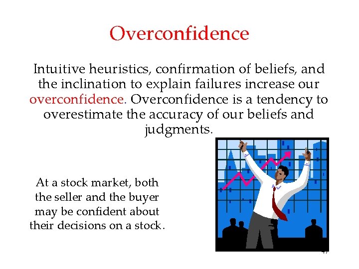 Overconfidence Intuitive heuristics, confirmation of beliefs, and the inclination to explain failures increase our Overconfidence Intuitive heuristics, confirmation of beliefs, and the inclination to explain failures increase our