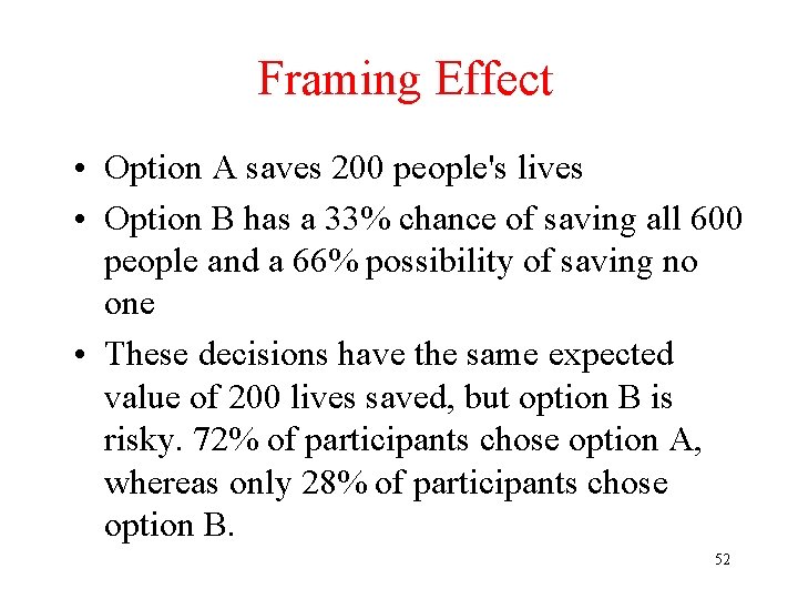 Framing Effect • Option A saves 200 people's lives • Option B has a Framing Effect • Option A saves 200 people's lives • Option B has a