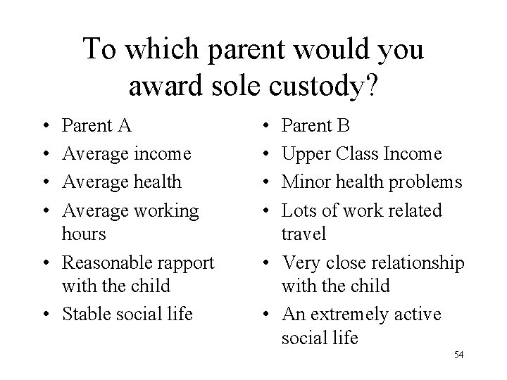 To which parent would you award sole custody? • • Parent A Average income To which parent would you award sole custody? • • Parent A Average income
