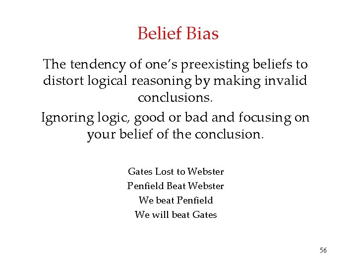 Belief Bias The tendency of one’s preexisting beliefs to distort logical reasoning by making Belief Bias The tendency of one’s preexisting beliefs to distort logical reasoning by making