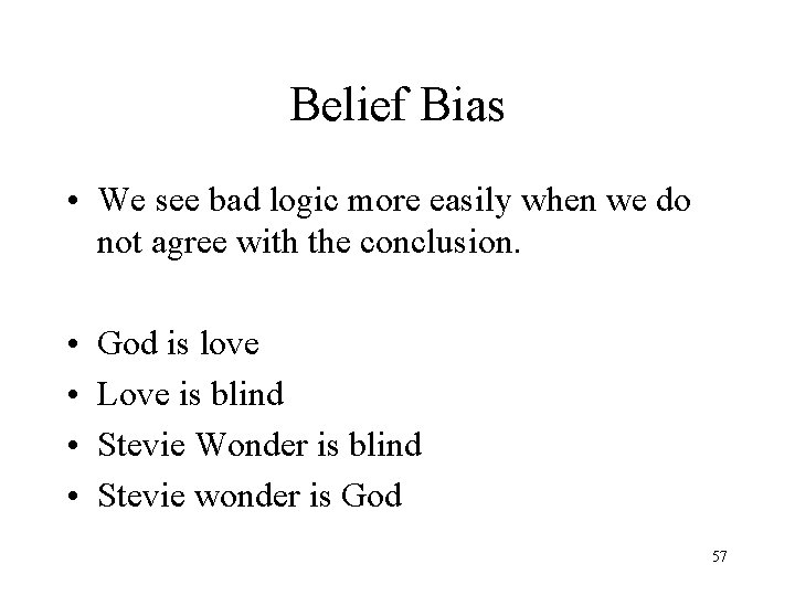Belief Bias • We see bad logic more easily when we do not agree Belief Bias • We see bad logic more easily when we do not agree