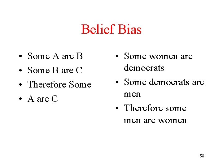 Belief Bias • • Some A are B Some B are C Therefore Some Belief Bias • • Some A are B Some B are C Therefore Some