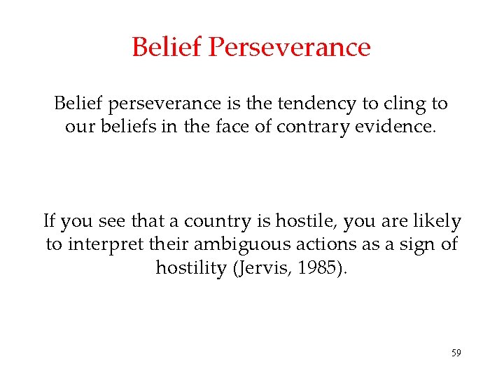 Belief Perseverance Belief perseverance is the tendency to cling to our beliefs in the Belief Perseverance Belief perseverance is the tendency to cling to our beliefs in the