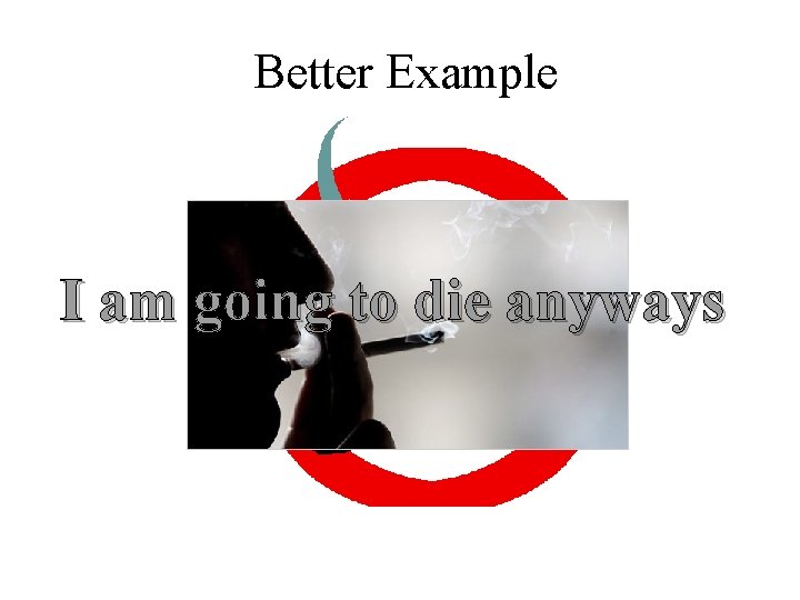 Better Example I am going to die anyways Better Example I am going to die anyways