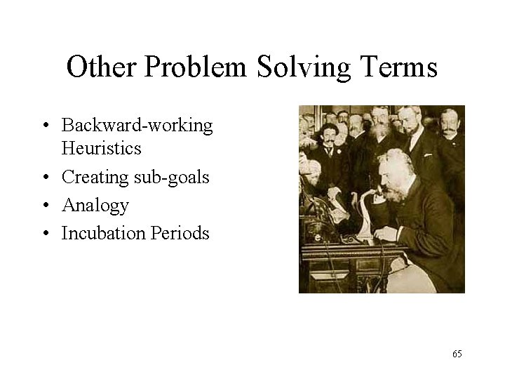 Other Problem Solving Terms • Backward-working Heuristics • Creating sub-goals • Analogy • Incubation Other Problem Solving Terms • Backward-working Heuristics • Creating sub-goals • Analogy • Incubation