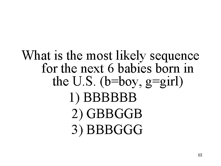 What is the most likely sequence for the next 6 babies born in the What is the most likely sequence for the next 6 babies born in the