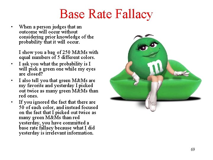 Base Rate Fallacy • • When a person judges that an outcome will occur Base Rate Fallacy • • When a person judges that an outcome will occur