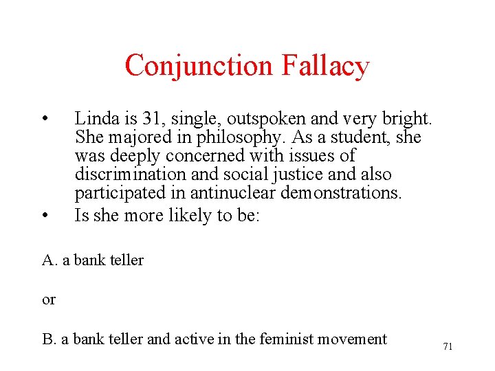 Conjunction Fallacy • • Linda is 31, single, outspoken and very bright. She majored Conjunction Fallacy • • Linda is 31, single, outspoken and very bright. She majored