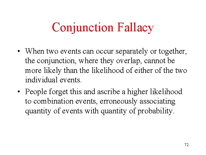 Conjunction Fallacy • When two events can occur separately or together, the conjunction, where Conjunction Fallacy • When two events can occur separately or together, the conjunction, where