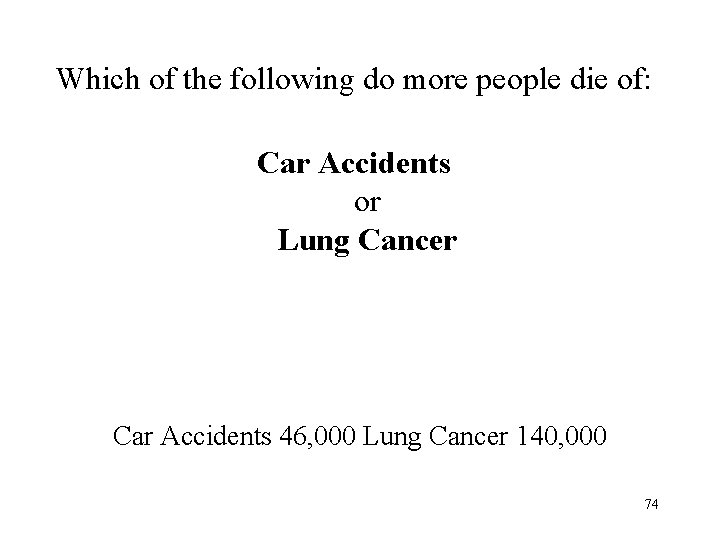 Which of the following do more people die of: Car Accidents or Lung Cancer Which of the following do more people die of: Car Accidents or Lung Cancer