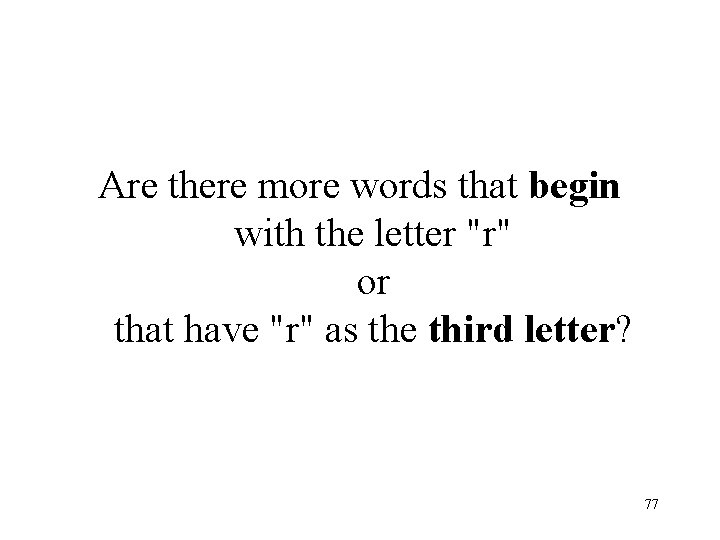Are there more words that begin with the letter "r" or that have "r" Are there more words that begin with the letter "r" or that have "r"