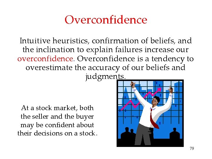 Overconfidence Intuitive heuristics, confirmation of beliefs, and the inclination to explain failures increase our Overconfidence Intuitive heuristics, confirmation of beliefs, and the inclination to explain failures increase our