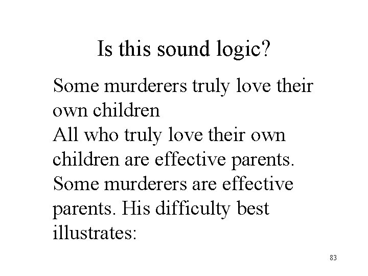 Is this sound logic? Some murderers truly love their own children All who truly Is this sound logic? Some murderers truly love their own children All who truly