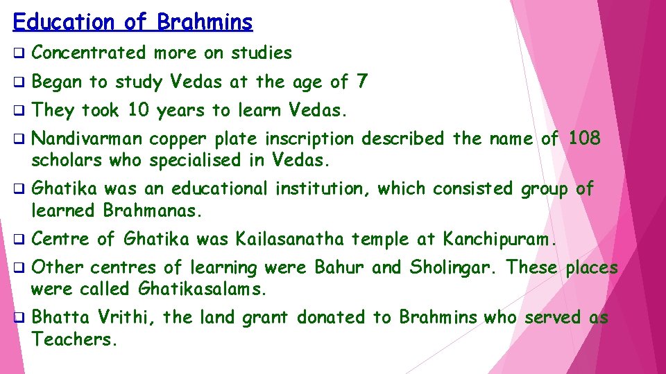 Education of Brahmins q Concentrated more on studies q Began to study Vedas at
