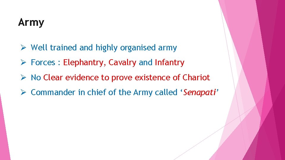 Army Ø Well trained and highly organised army Ø Forces : Elephantry, Cavalry and