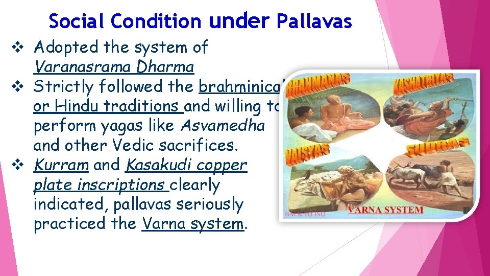 Social Condition under Pallavas v Adopted the system of Varanasrama Dharma v Strictly followed