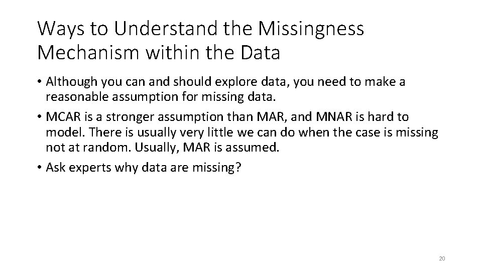 Ways to Understand the Missingness Mechanism within the Data • Although you can and