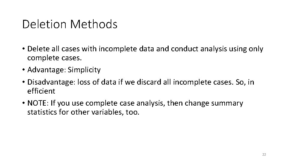 Deletion Methods • Delete all cases with incomplete data and conduct analysis using only