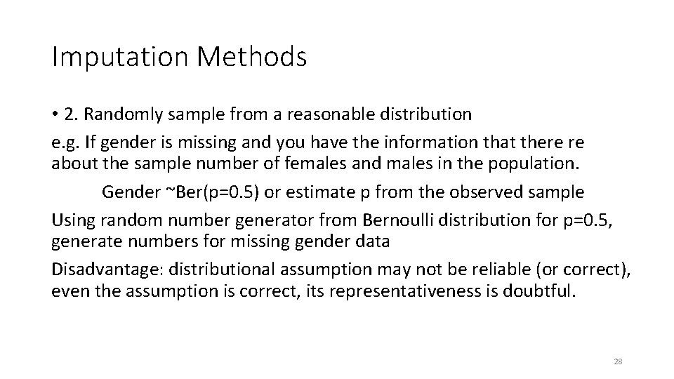 Imputation Methods • 2. Randomly sample from a reasonable distribution e. g. If gender