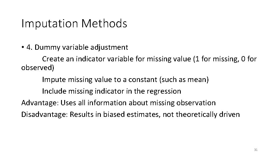 Imputation Methods • 4. Dummy variable adjustment Create an indicator variable for missing value