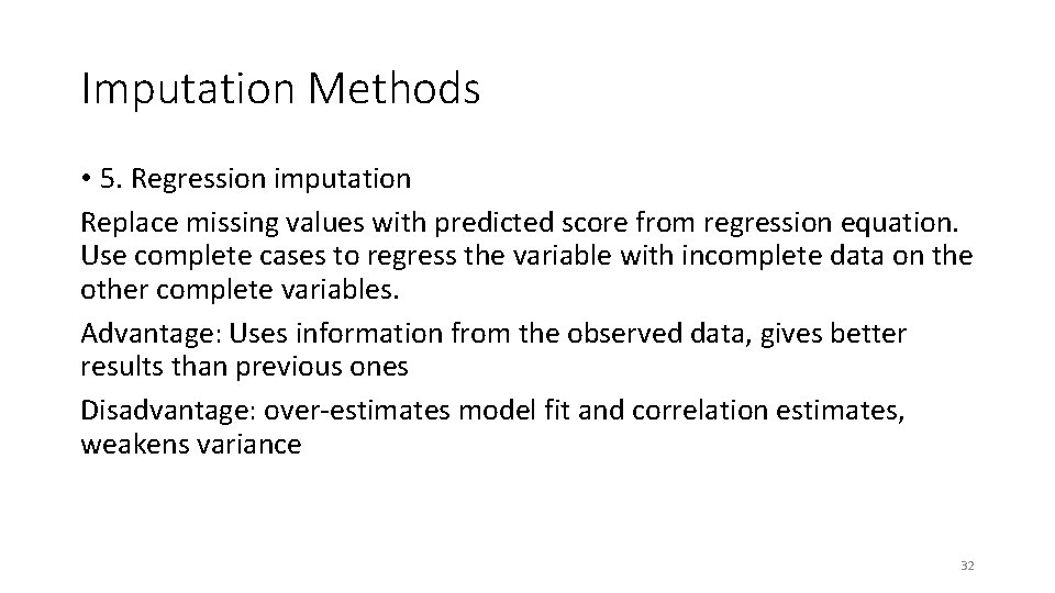 Imputation Methods • 5. Regression imputation Replace missing values with predicted score from regression