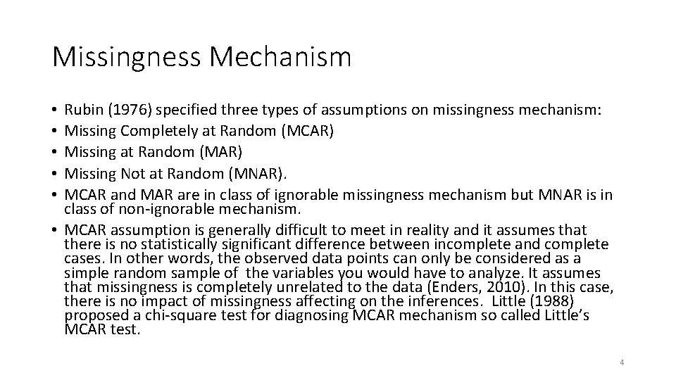 Missingness Mechanism Rubin (1976) specified three types of assumptions on missingness mechanism: Missing Completely