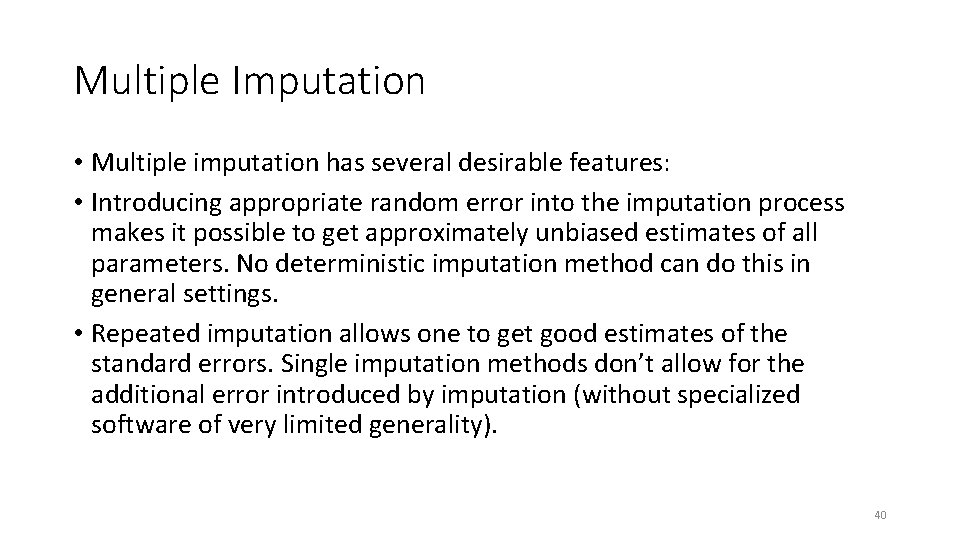 Multiple Imputation • Multiple imputation has several desirable features: • Introducing appropriate random error