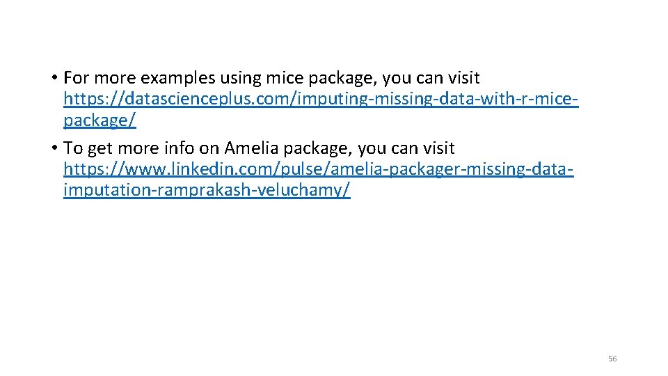  • For more examples using mice package, you can visit https: //datascienceplus. com/imputing-missing-data-with-r-micepackage/