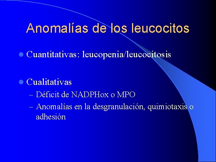 Anomalías de los leucocitos l Cuantitativas: leucopenia/leucocitosis l Cualitativas – Déficit de NADPHox o